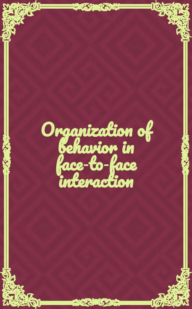 Organization of behavior in face-to-face interaction : Based on the proc. of the Conf., held in the Dip. of psychology of the Univ. of Chicago, 1972