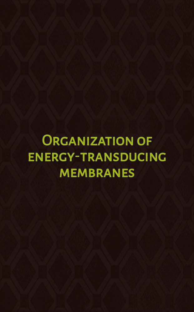 Organization of energy-transducing membranes : Proceedings of the US-Japan joint seminar on the organization of energy-transducing membranes held in Tokyo from May 22-26, 1972