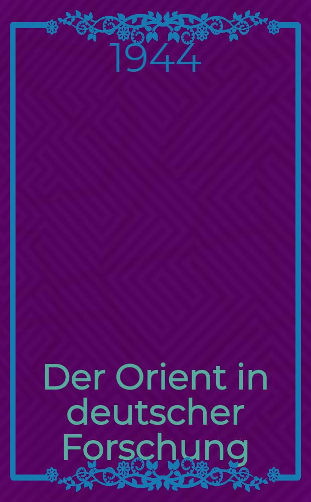 Der Orient in deutscher Forschung : Vortr. der Berliner Orientalistentagung, Herbst 1942