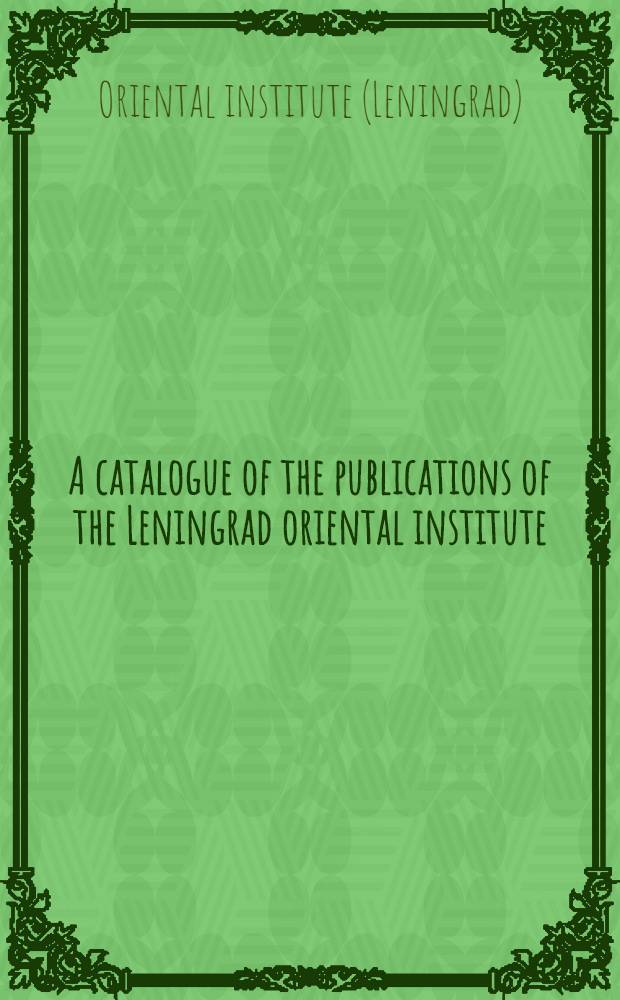 A catalogue of the publications of the Leningrad oriental institute