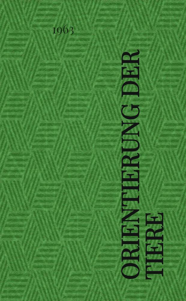 Orientierung der Tiere = Animal orientation : Symposium in Garmisch-Partenkirchen. 17.-21.9.1962