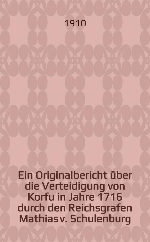Ein Originalbericht &uuml;ber die Verteidigung von Korfu in Jahre 1716 durch den Reichsgrafen Mathias v. Schulenburg