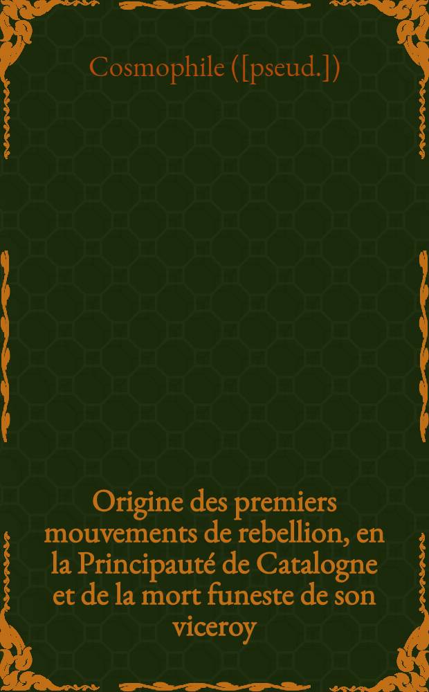 Origine des premiers mouvements de rebellion, en la Principauté de Catalogne et de la mort funeste de son viceroy