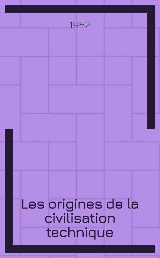 Les origines de la civilisation technique