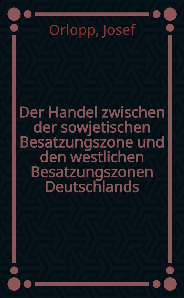 Der Handel zwischen der sowjetischen Besatzungszone und den westlichen Besatzungszonen Deutschlands