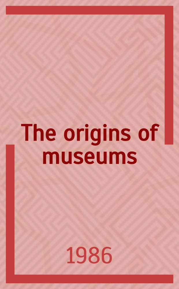 The origins of museums : The cabinet of curiosities in sixteenth a. seventeenth-cent. Europe