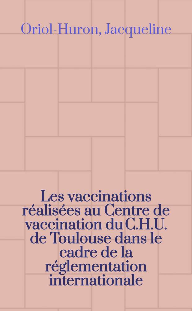 Les vaccinations r&eacute;alis&eacute;es au Centre de vaccination du C.H.U. de Toulouse dans le cadre de la r&eacute;glementation internationale : Th&egrave;se ..