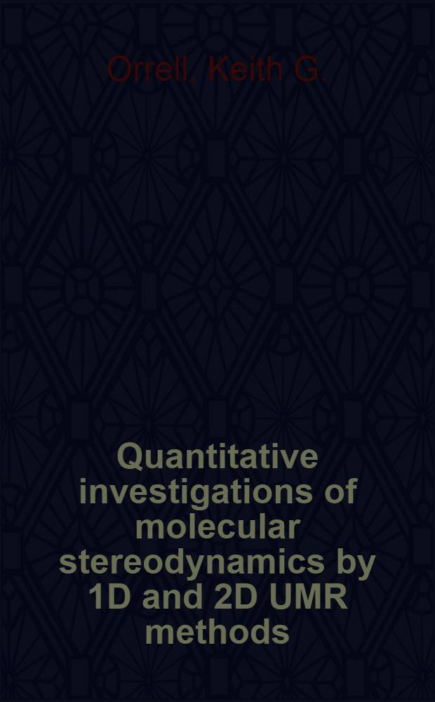 Quantitative investigations of molecular stereodynamics by 1D and 2D UMR methods