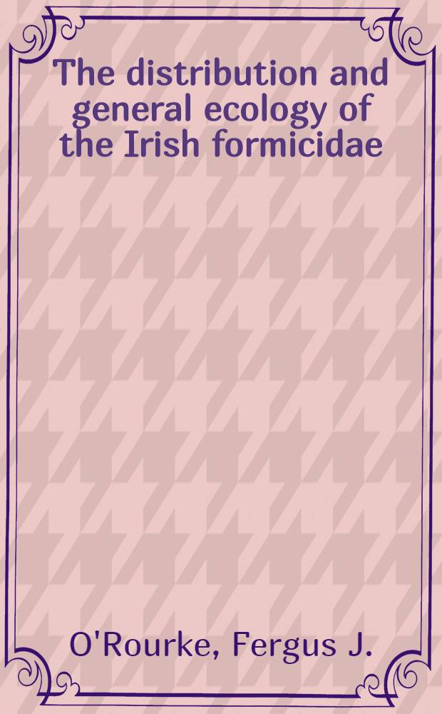 The distribution and general ecology of the Irish formicidae