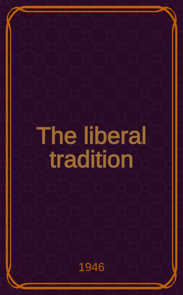 The liberal tradition : A study of the social a. spiritual conditions of freedom