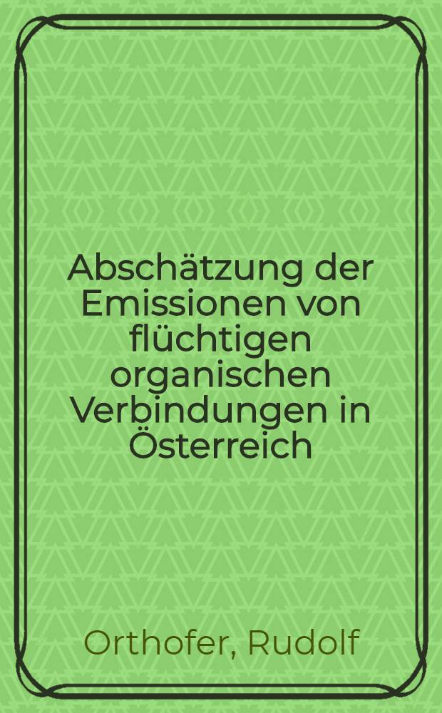 Abschätzung der Emissionen von flüchtigen organischen Verbindungen in Österreich : Kurzfassung