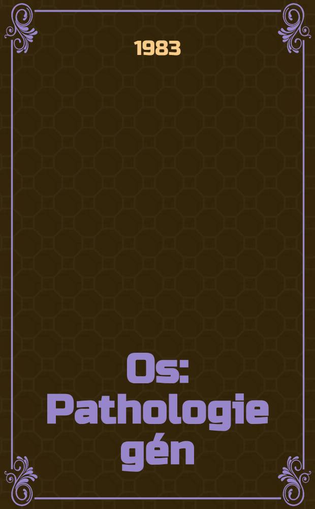 Os : Pathologie g&eacute;n