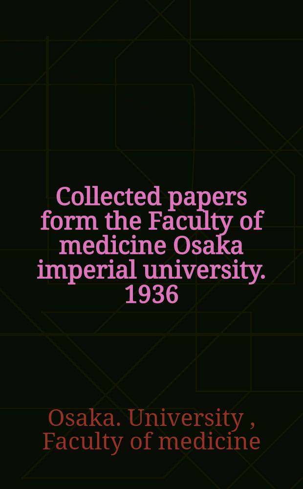 Collected papers form the Faculty of medicine Osaka imperial university. 1936