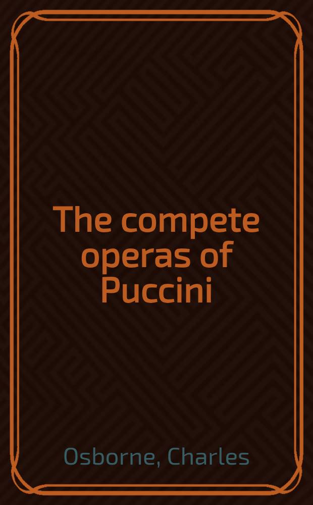 The compete operas of Puccini : A crit. guide