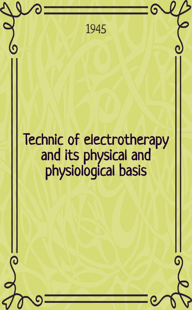 Technic of electrotherapy and its physical and physiological basis