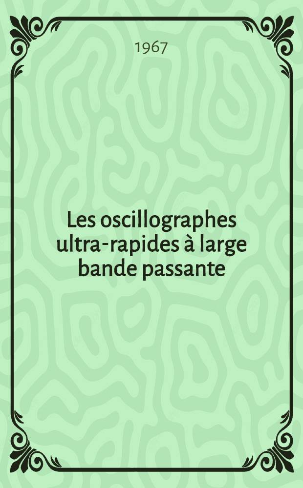 Les oscillographes ultra-rapides &agrave; large bande passante : Recueil