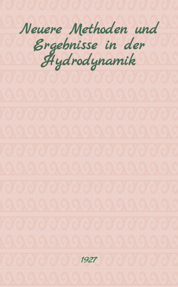 Neuere Methoden und Ergebnisse in der Hydrodynamik : Mit 7. Textfiguren