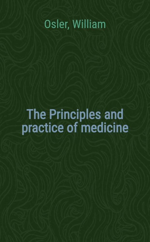 The Principles and practice of medicine : Designed for the use of practitioners and students of medicine