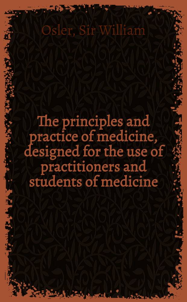 The principles and practice of medicine, designed for the use of practitioners and students of medicine