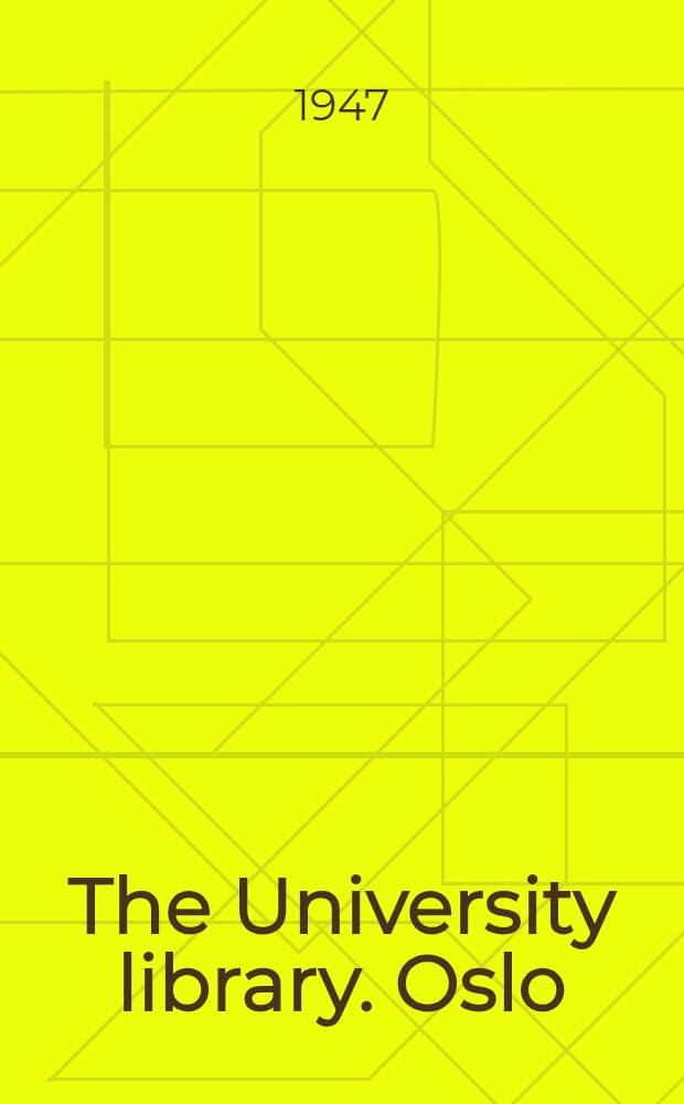 The University library. Oslo : A brief survey of its history, collections and building