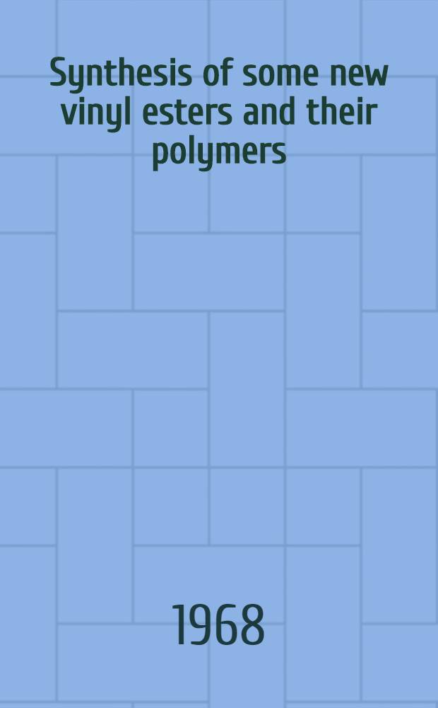 Synthesis of some new vinyl esters and their polymers : Diss. submitted to the Swiss federal inst. of technology Zurich ..