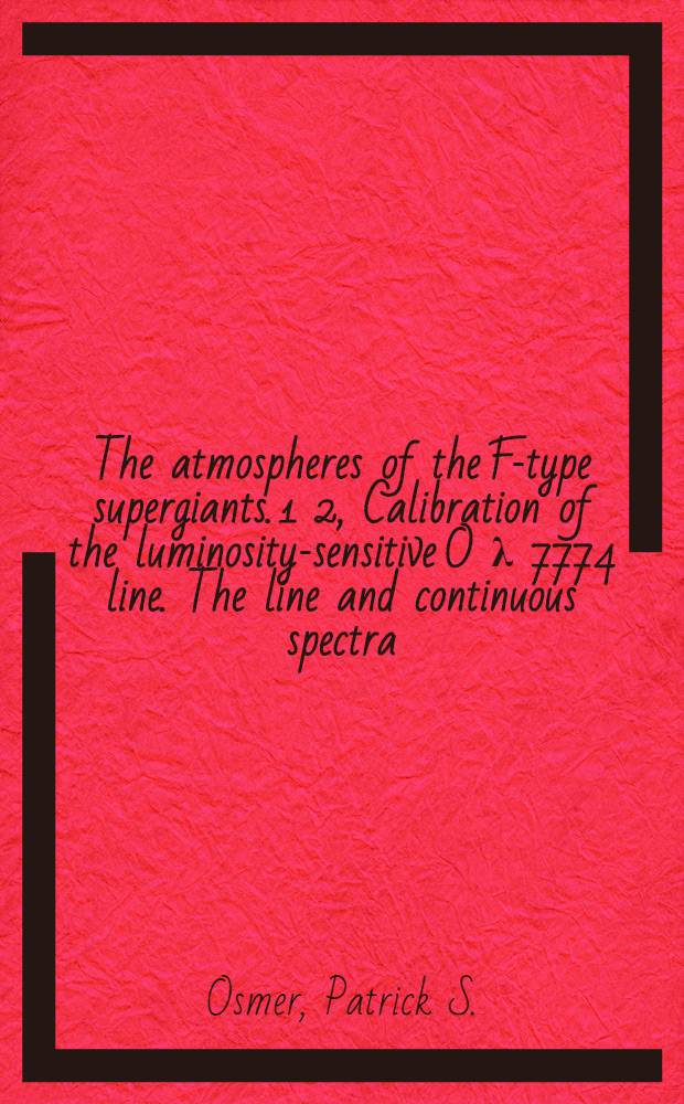 The atmospheres of the F-type supergiants. 1 2, Calibration of the luminosity-sensitive O λ 7774 line. The line and continuous spectra