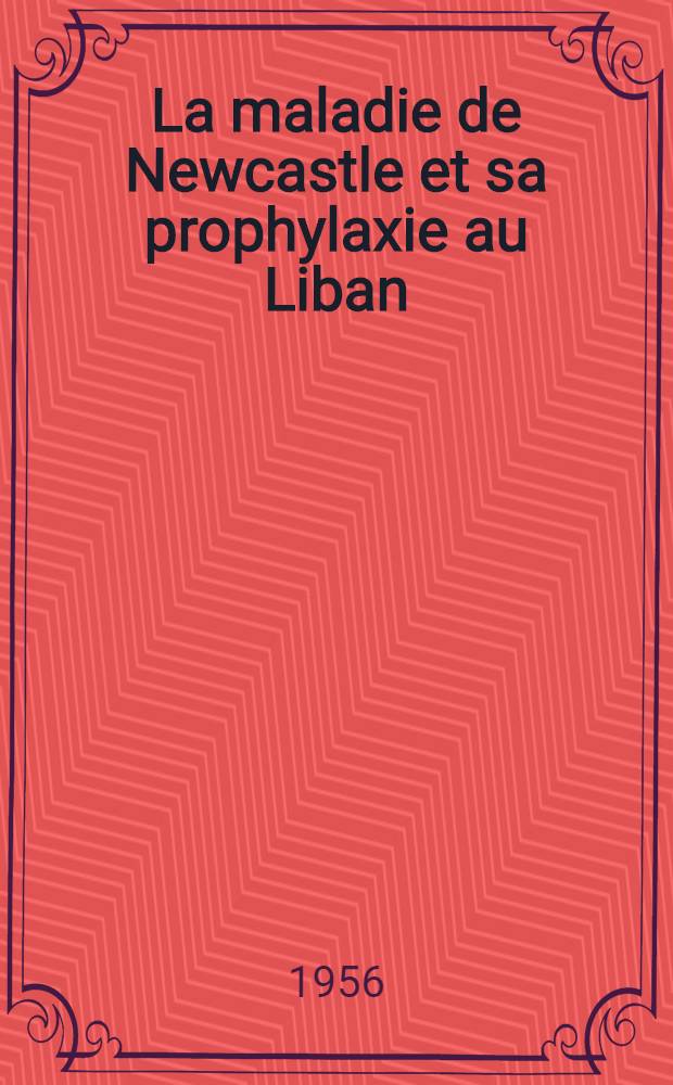 La maladie de Newcastle et sa prophylaxie au Liban : Thèse pour le doctorat vétérinaire (diplôme d'univ.) ..
