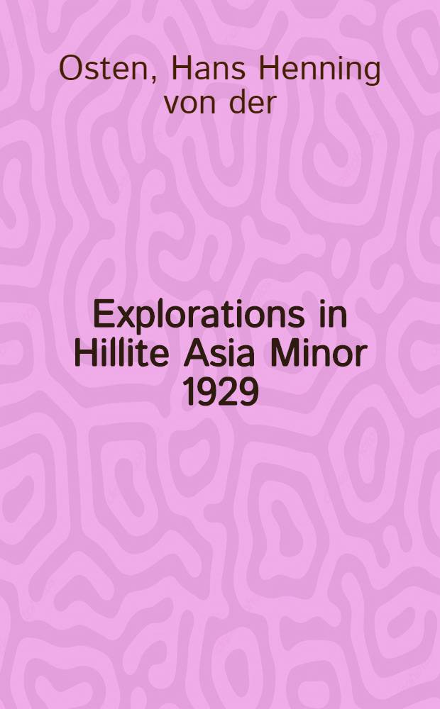 Explorations in Hillite Asia Minor 1929
