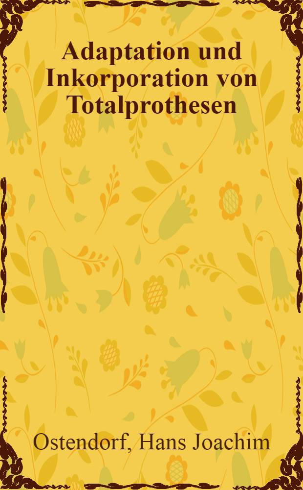 Adaptation und Inkorporation von Totalprothesen : Inaug.-Diss. ... der Med. Fak. der ... Univ. Mainz ..