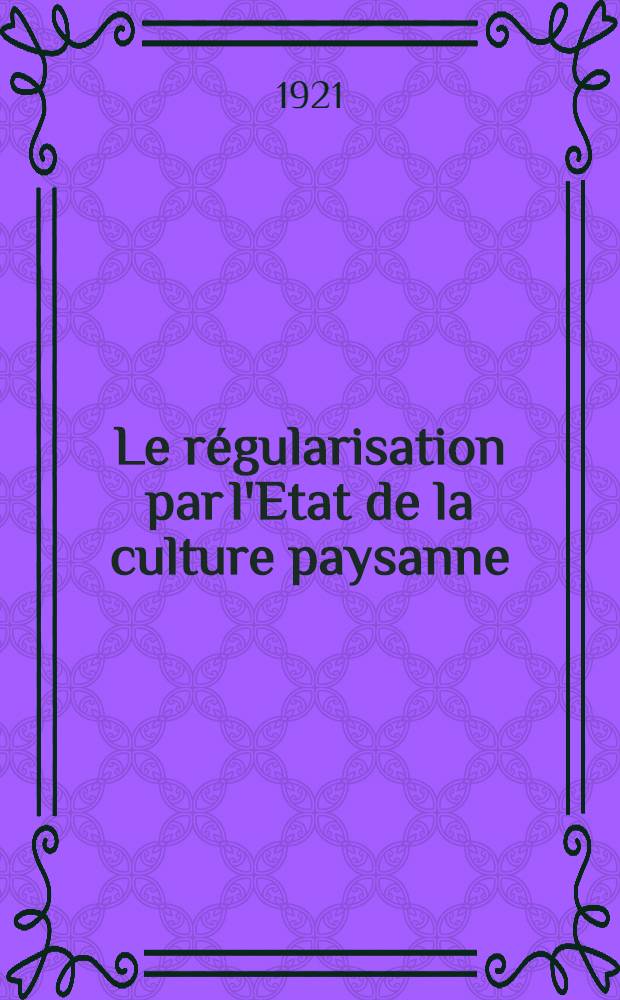 Le r&eacute;gularisation par l'Etat de la culture paysanne