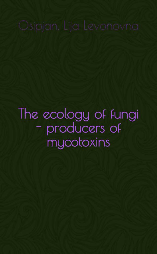 The ecology of fungi - producers of mycotoxins