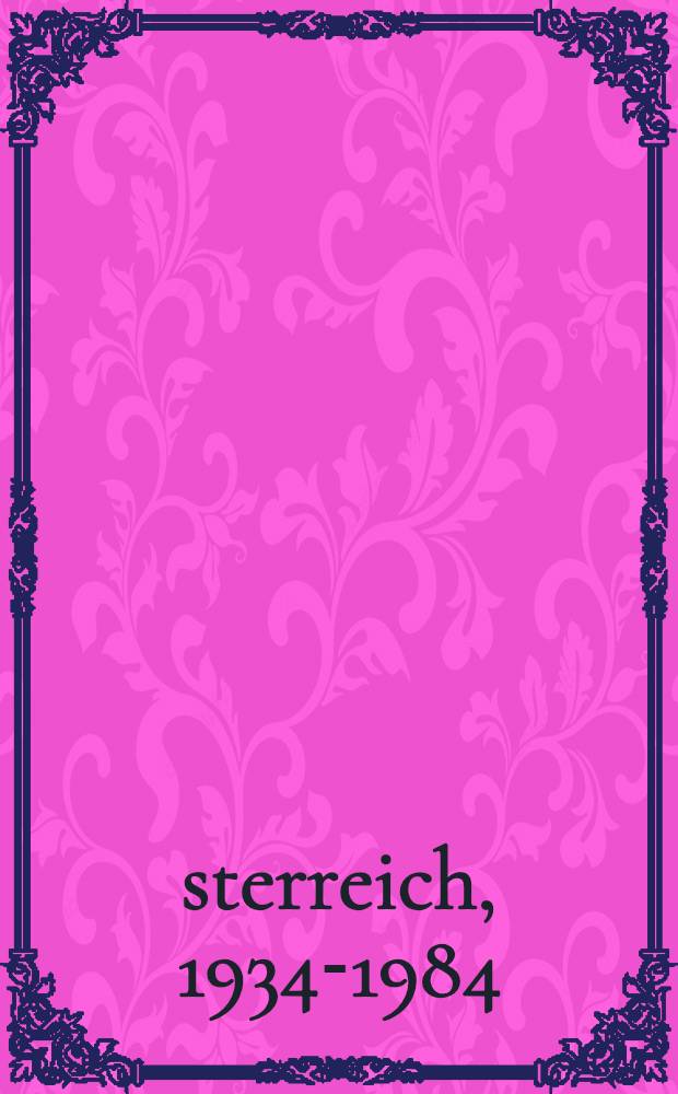 Österreich, 1934-1984 : Erfahrungen, Erkenntnisse, Besinnung