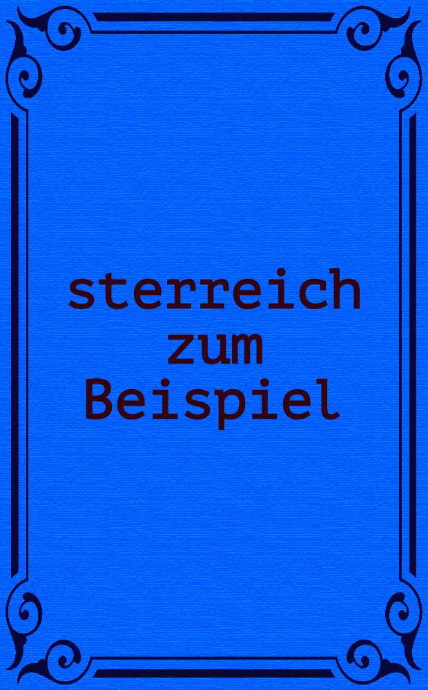 Österreich zum Beispiel : Lit., bildende Kunst, Film u. Musik seit 1968