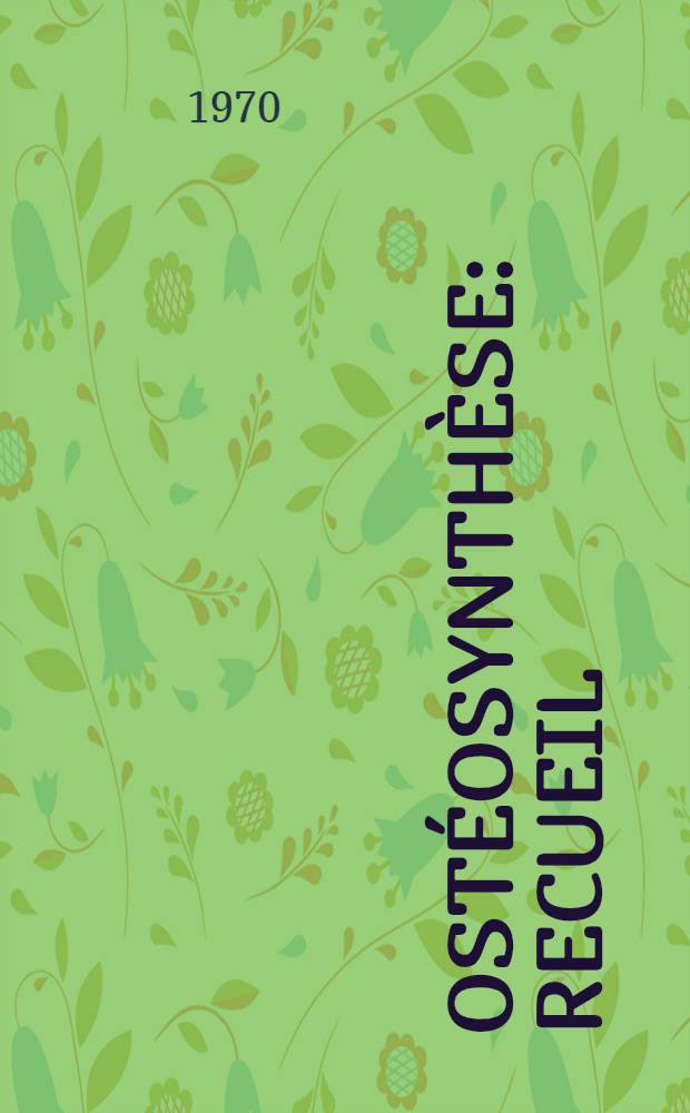 Ost&eacute;osynth&egrave;se : Recueil : Mat&eacute;riel. Techniques. Complications