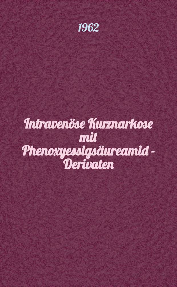 Intravenöse Kurznarkose mit Phenoxyessigsäureamid - Derivaten : Inaug.-Diss. ... der ... Univ. zu Mainz