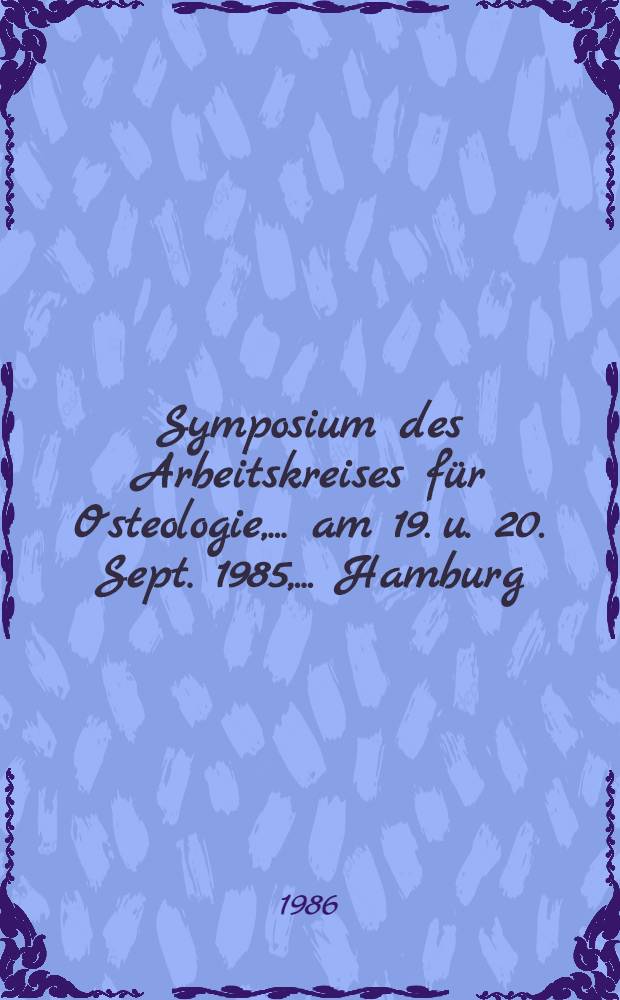 9. Symposium des Arbeitskreises für Osteologie, ... am 19. u. 20. Sept. 1985, ... Hamburg