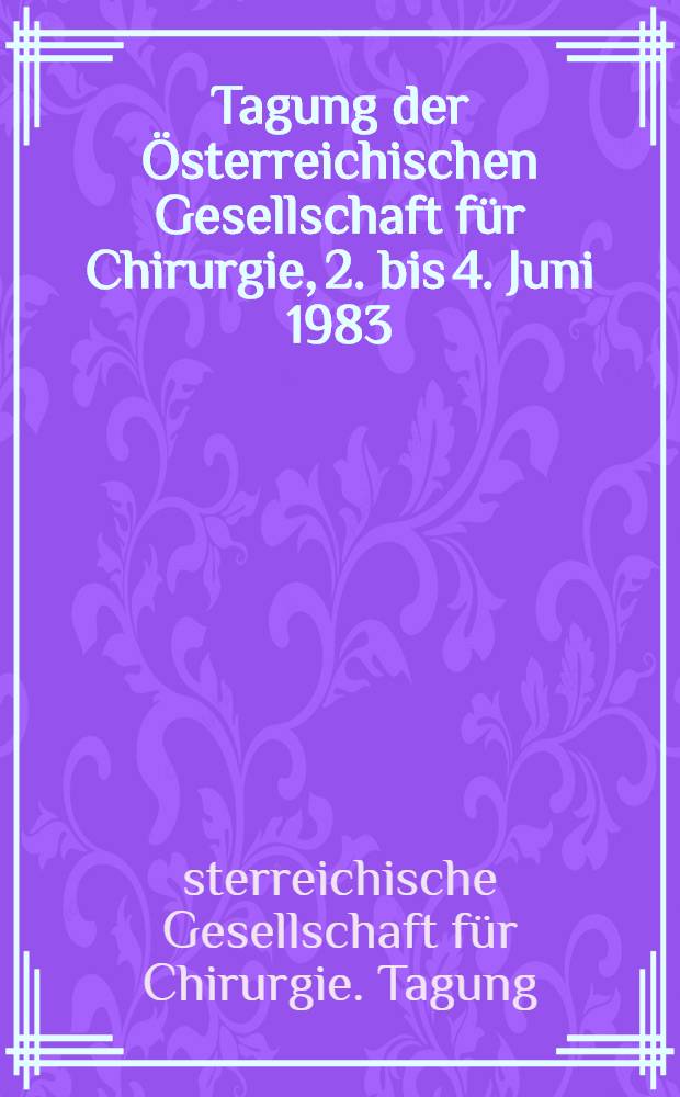 24. Tagung der Österreichischen Gesellschaft für Chirurgie, 2. bis 4. Juni 1983