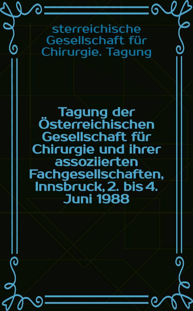 29. Tagung der &Ouml;sterreichischen Gesellschaft f&uuml;r Chirurgie und ihrer assoziierten Fachgesellschaften, Innsbruck, 2. bis 4. Juni 1988 : Abstracts