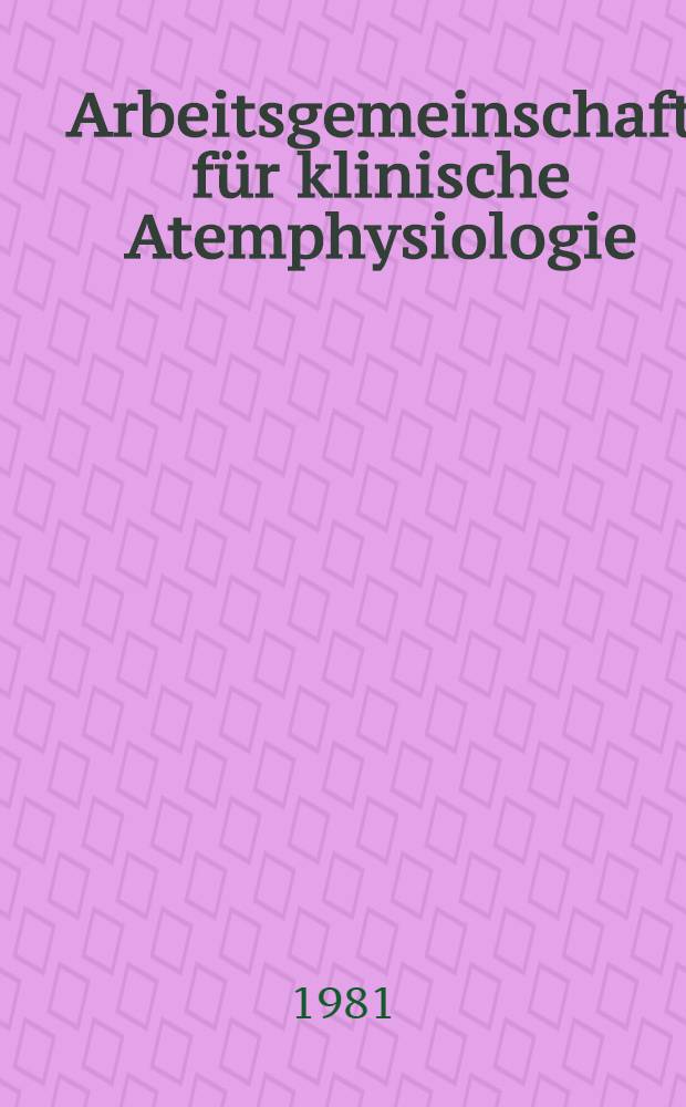 Arbeitsgemeinschaft für klinische Atemphysiologie : Arbeitstagung 1980, Graz, 9. bis 11. Okt. 1980. Kurzfassungen der Referate