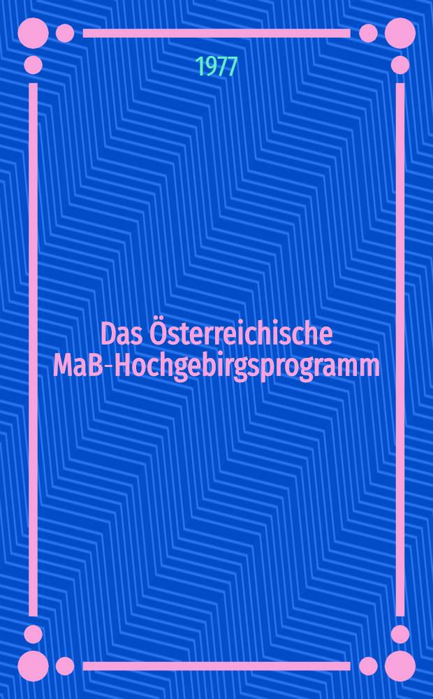 Das Österreichische MaB-Hochgebirgsprogramm : 2. Ber. der Arbeitsgruppe "Hohe Tauern"