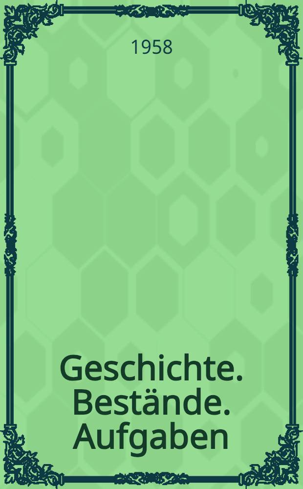 Geschichte. Bestände. Aufgaben