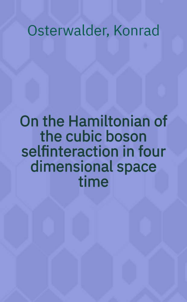 On the Hamiltonian of the cubic boson selfinteraction in four dimensional space time