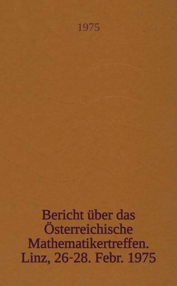 Bericht über das Österreichische Mathematikertreffen. Linz, 26-28. Febr. 1975