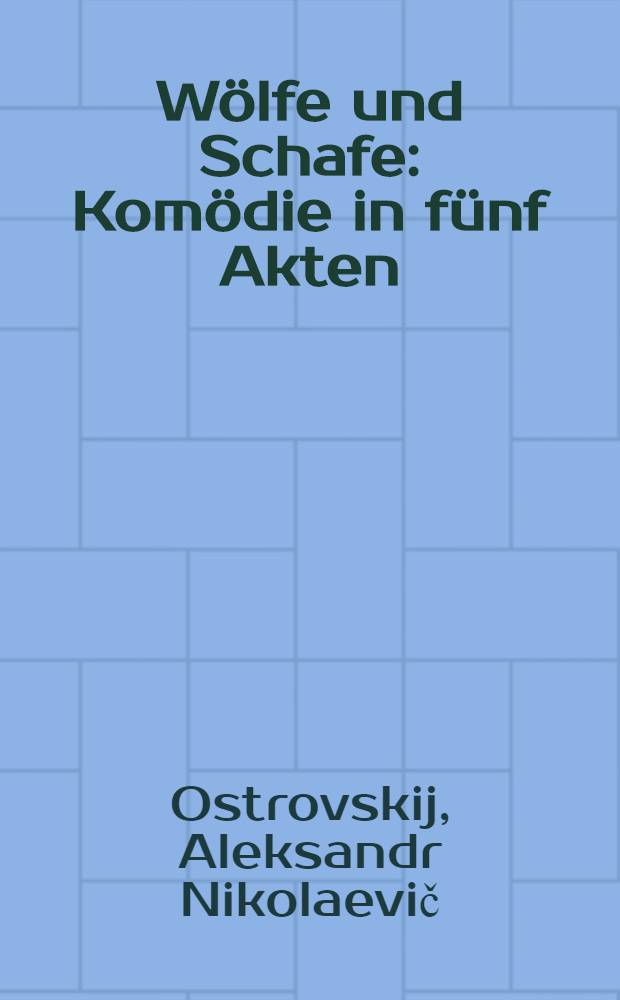 Wölfe und Schafe : Komödie in fünf Akten