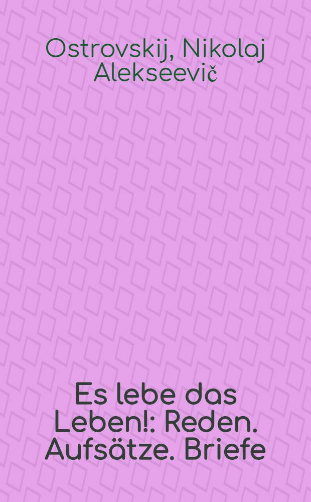 Es lebe das Leben! : Reden. Aufsätze. Briefe