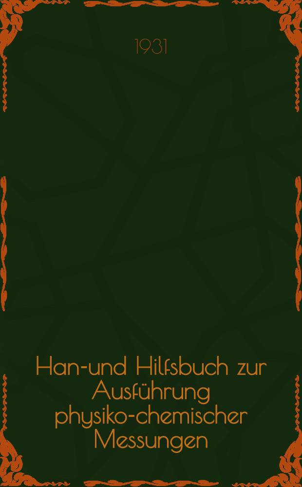 Hand- und Hilfsbuch zur Ausführung physiko-chemischer Messungen : Mit 630 Fig. im Text u. 3. Taf