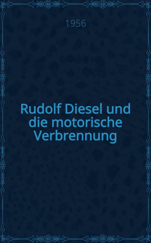 Rudolf Diesel und die motorische Verbrennung