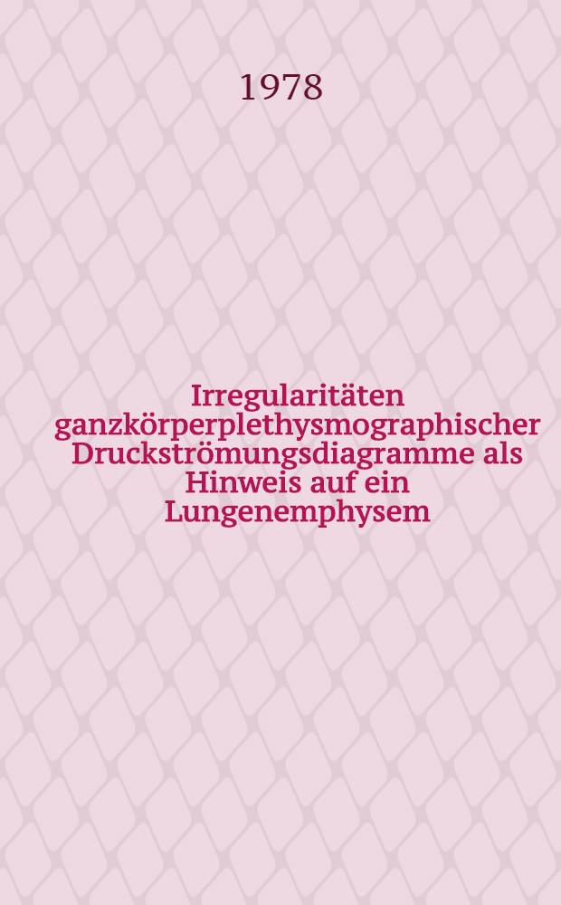 Irregularitäten ganzkörperplethysmographischer Druckströmungsdiagramme als Hinweis auf ein Lungenemphysem : Inaug.-Diss