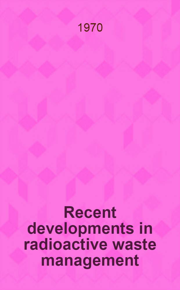 Recent developments in radioactive waste management