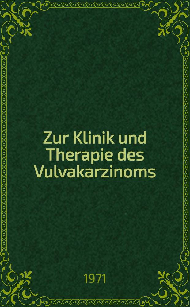 Zur Klinik und Therapie des Vulvakarzinoms : Inaug.-Diss. ... einer Med. Fak. der ... Univ. zu Tübingen